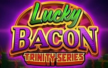 Lucky Bacon - Trinity Series - Fugaso